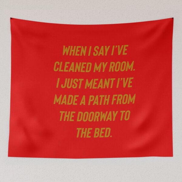 Item preview, When I say I’ve cleaned my room. I just meant I’ve made a path from the doorway to the bed.  designed and sold by Kidzx6.