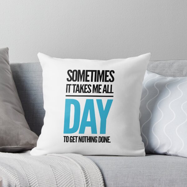 Item preview, sometimes it takes me all day to get nothing done. designed and sold by MK3DESIGN.