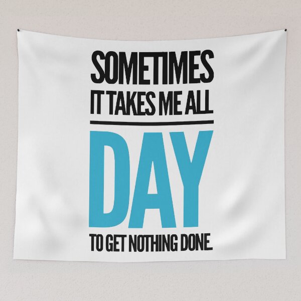 Item preview, sometimes it takes me all day to get nothing done. designed and sold by MK3DESIGN.
