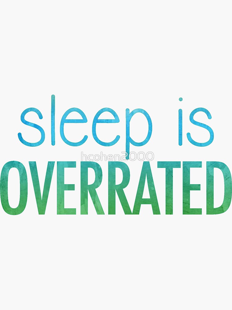 "Sleep is Overrated" Sticker by hcohen2000 Redbubble