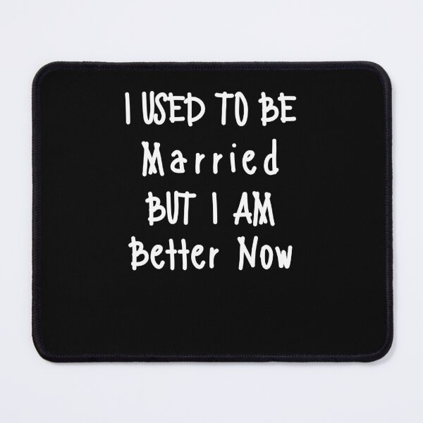 Item preview, I used to be Married but I am Better Now designed and sold by Peter Stawicki.