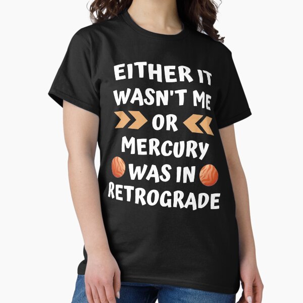 Item preview, Either It Wasn't Me Or Mercury Was In Retrograde designed and sold by siyaforshort.