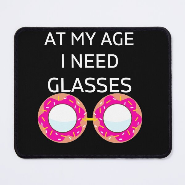 Item preview, AT MY AGE I NEED GLASSES designed and sold by Luckydoe1.