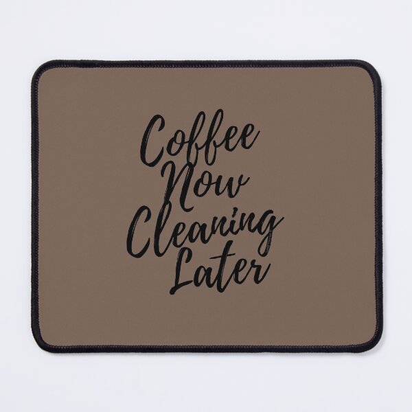 Item preview, Coffee Now Cleaning Later Novelty Housekeeping Gifts designed and sold by SavvyCleaner.