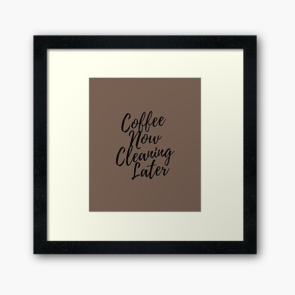Item preview, Coffee Now Cleaning Later Novelty Housekeeping Gifts designed and sold by SavvyCleaner.