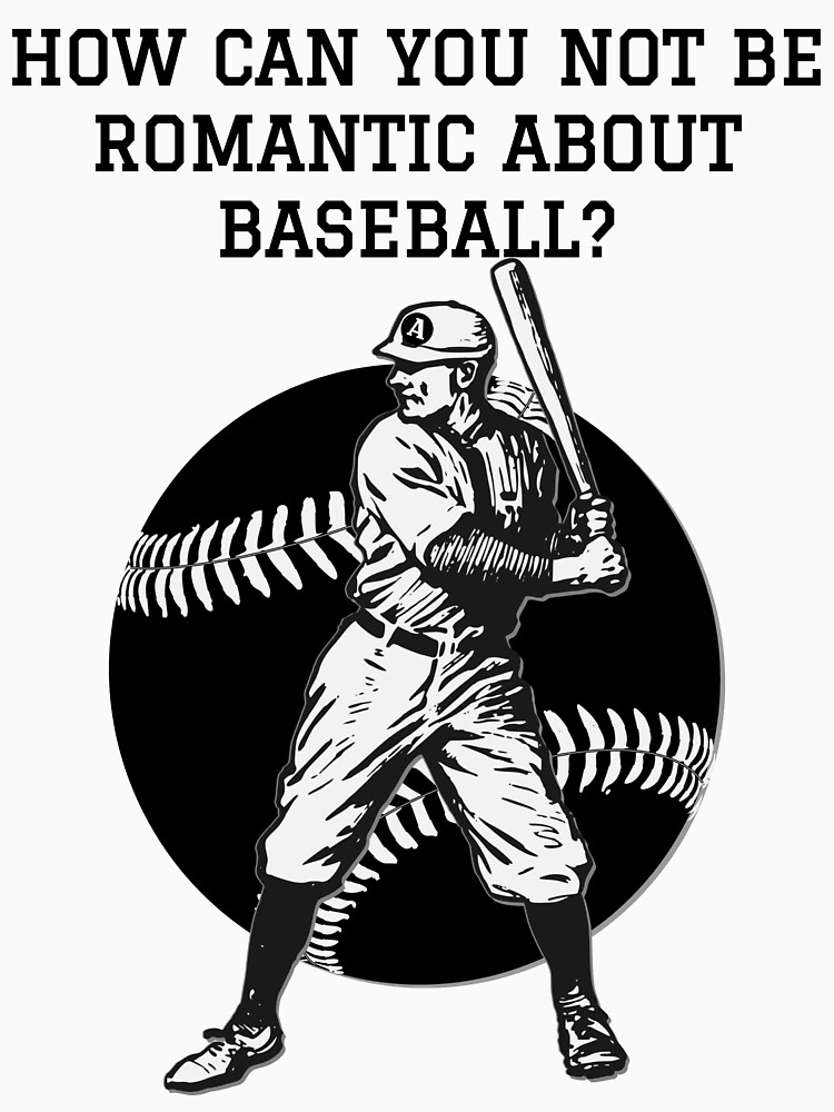 Official Obvious Shirts How Can You Not Be Romantic About Baseball