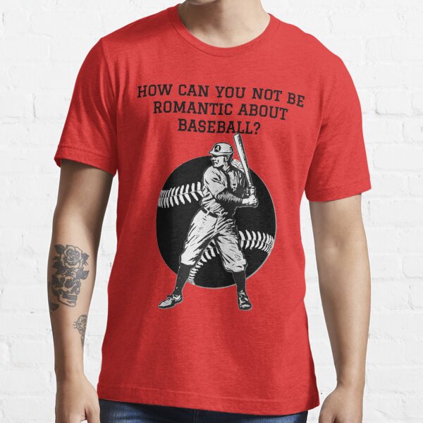 Official Obvious Shirts How Can You Not Be Romantic About Baseball