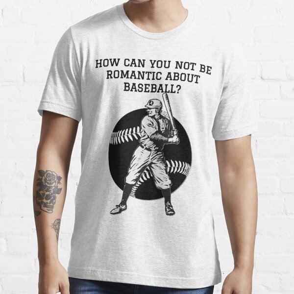 Official Obvious Shirts How Can You Not Be Romantic About Baseball