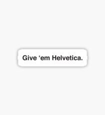 Give 'em Helvetica. Sticker