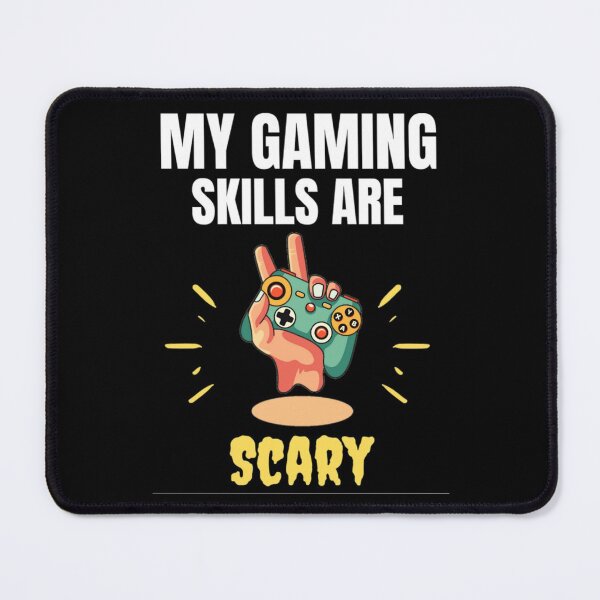 Item preview, My Gaming Skills Are Scary Funny Gamers sayings designed and sold by chetan786.
