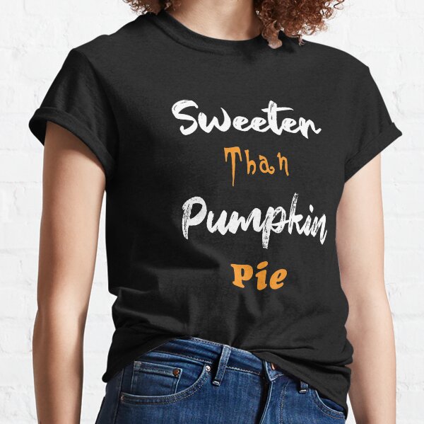 sweeter than pumpkin pie, Women Pumpkin,Thanksgiving, Cute Pumpkin Graphic Letter, baby shower, halloween thanksgiving gift for kids, for women men Classic T-Shirt
