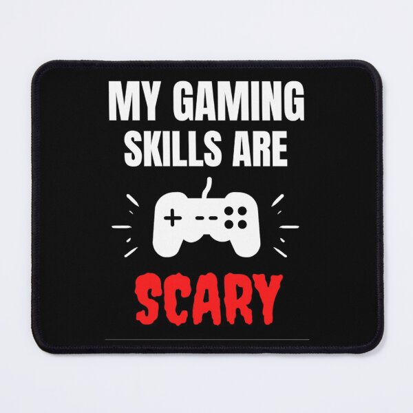 Item preview, My Gaming Skills Are Scary Funny Gamers sayings designed and sold by chetan786.