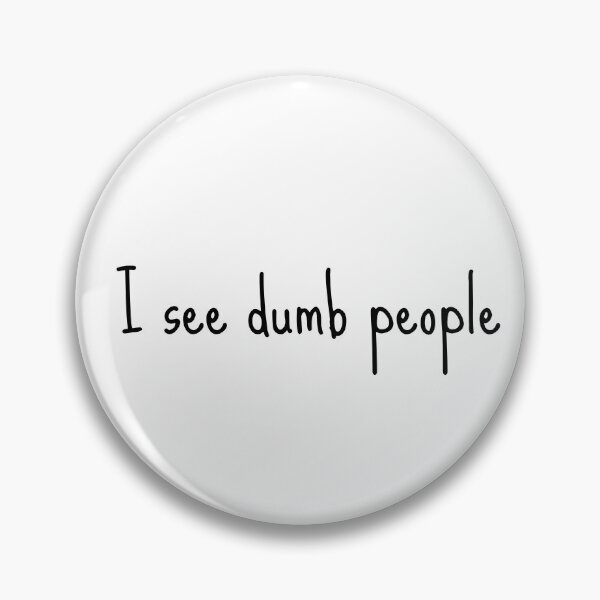 Item preview, I see dumb people designed and sold by MadlyJayne.