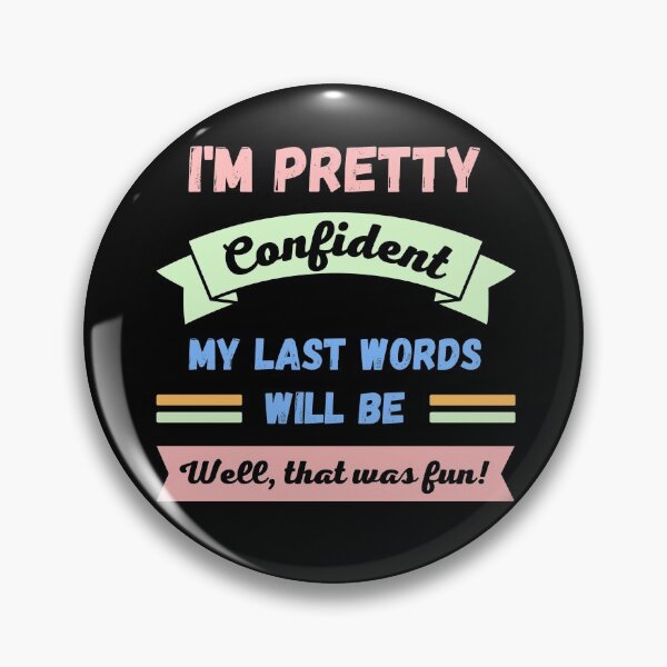 Item preview, Im pretty confident my last words will be designed and sold by appareltolove.