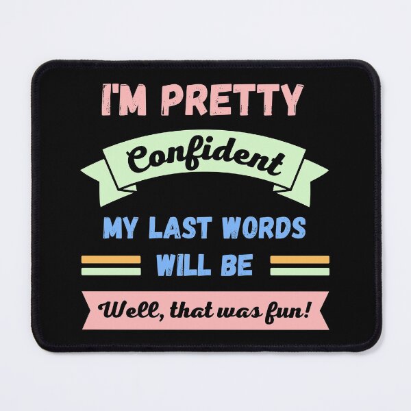 Item preview, Im pretty confident my last words will be designed and sold by appareltolove.