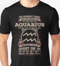 The Dumbest thing You can possibly do is piss off an Aquarius woman Unisex T-Shirt