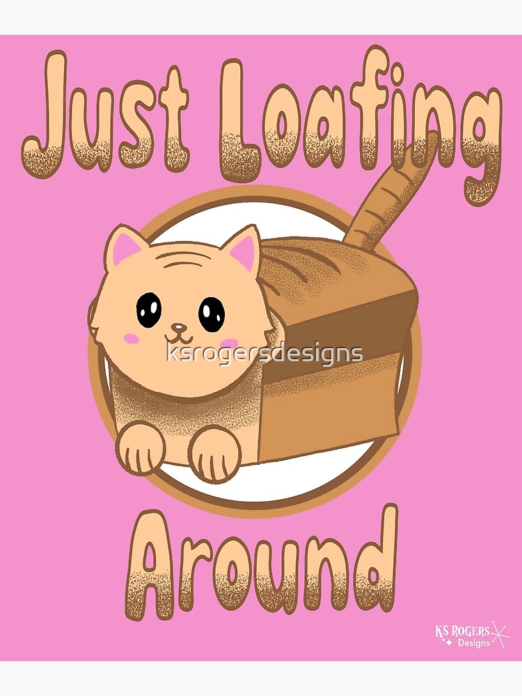 "Cute Kawaii Cat Loaf of Bread Just Loafing Around Funny Food" Poster for Sale by