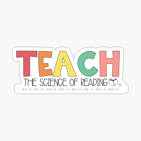 Teach The Science of Reading  Sticker