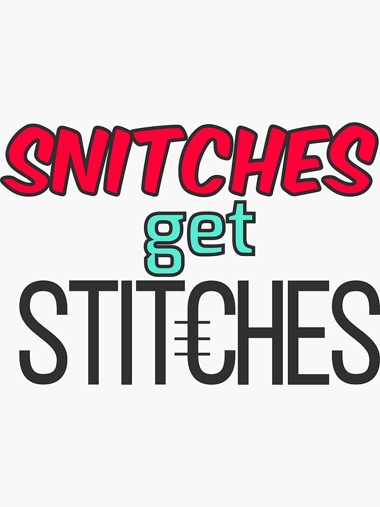 "Snitches Get Stitches " Sticker for Sale by ErieCole Redbubble