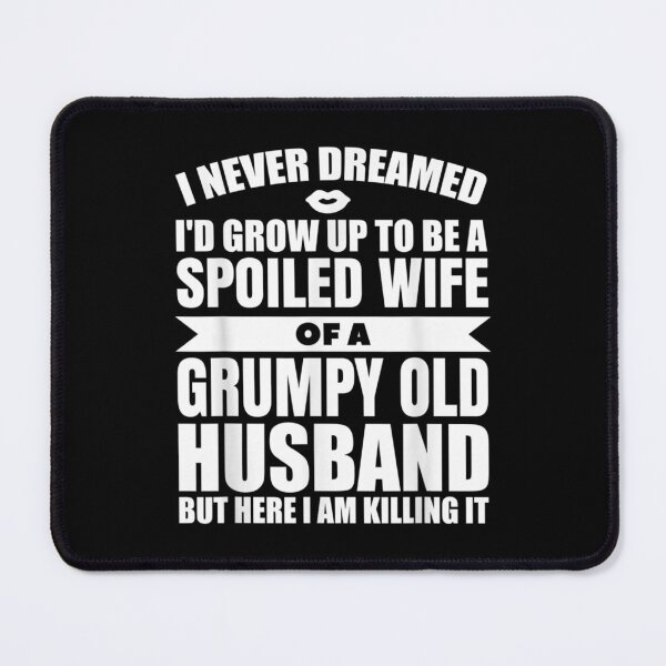 Item preview,  Never Dreamed Grow Spoiled Wife Gift designed and sold by lindaxse.
