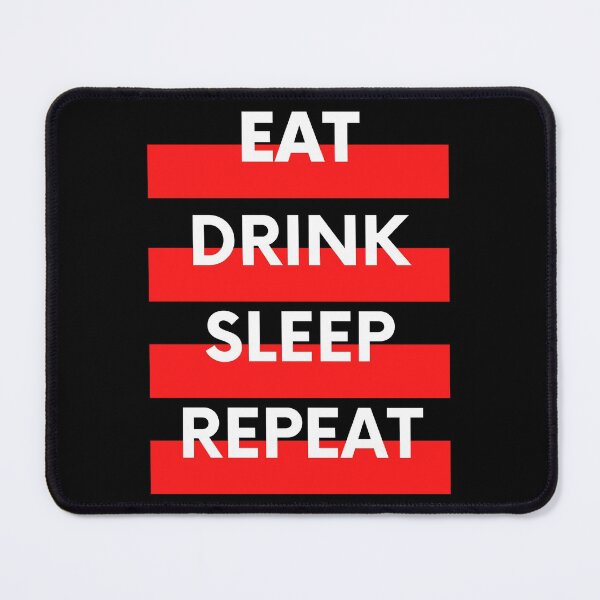 Item preview, Eat, Drink, Sleep, Repeat designed and sold by StephenMollie.