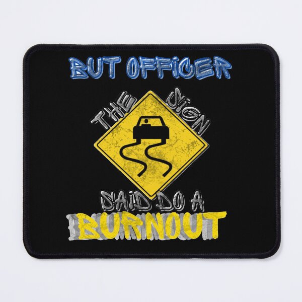 Item preview, But Officer The Sign Said Do A Burnout designed and sold by StephenMollie.