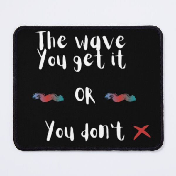 Item preview, The wave you get it or you don't designed and sold by luisulan.