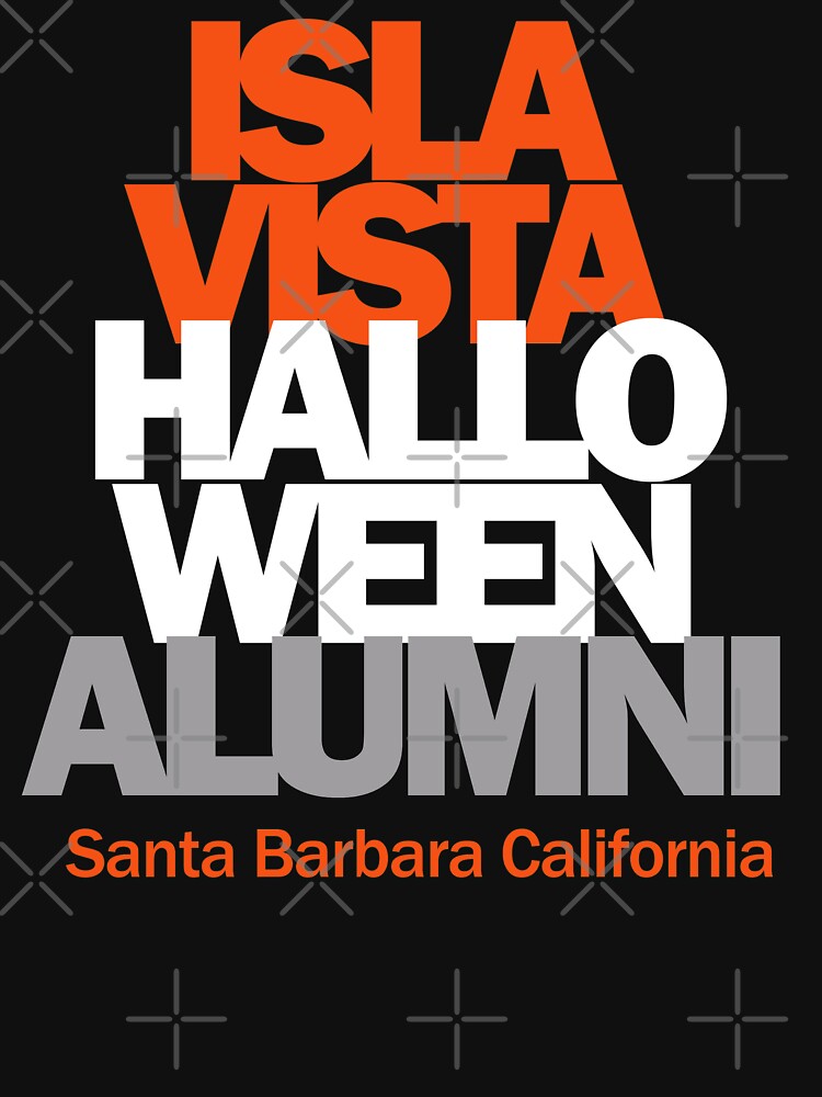 "Isla VIsta Halloween Alumni Santa Barbara California" Tshirt for Sale