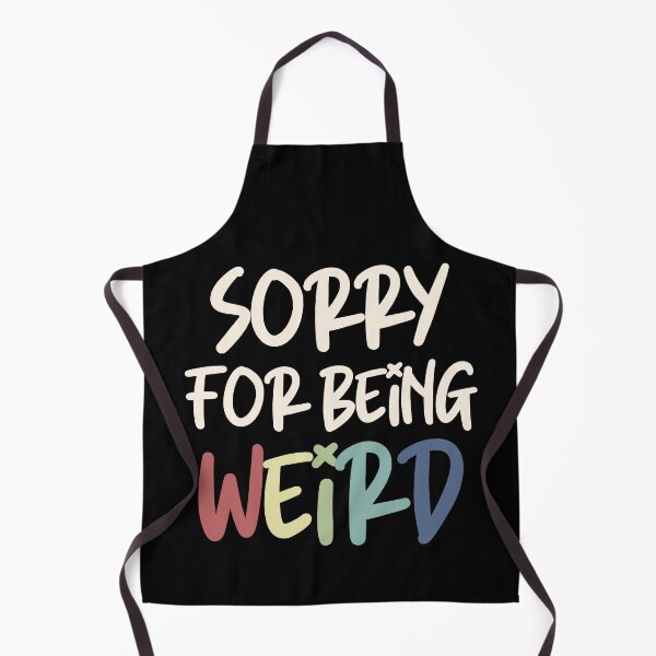 Item preview, Sorry For Being Weird Quirky Weirdo designed and sold by Legit Hooligan.