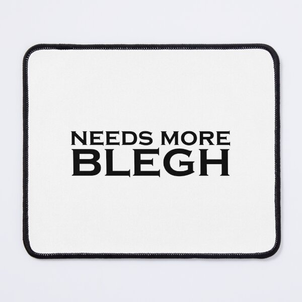 Item preview, Needs More Blegh designed and sold by ThaArtHub.