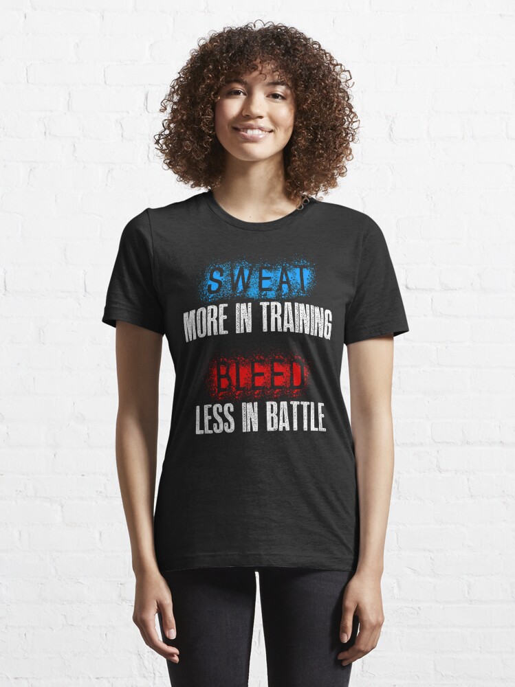 Sweat in training. Bleed less in battle. - Motivational workout T-Shirt" Essential T-Shirt for Sale Flippant Shirts | Redbubble