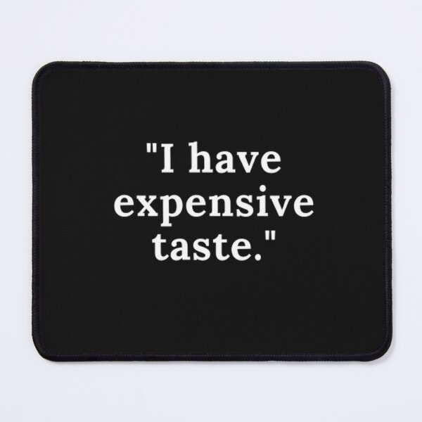 Item preview, I have expensive taste designed and sold by CeeLeighTees.