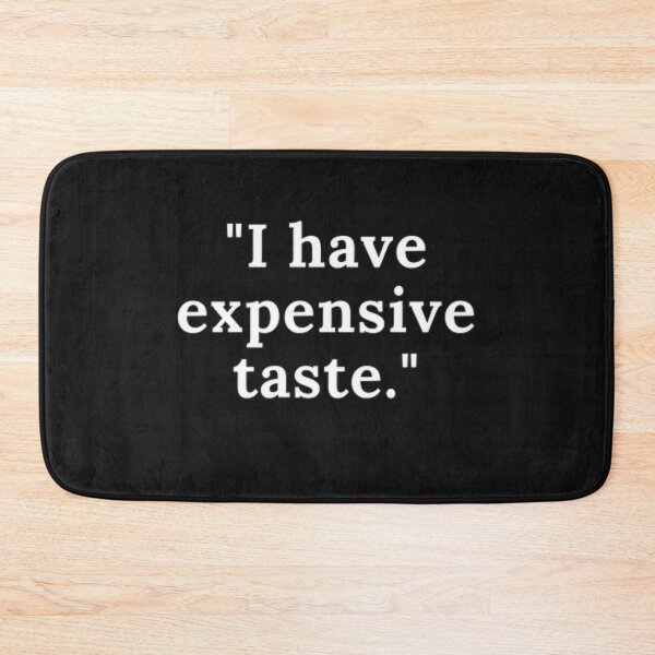 Item preview, I have expensive taste designed and sold by CeeLeighTees.