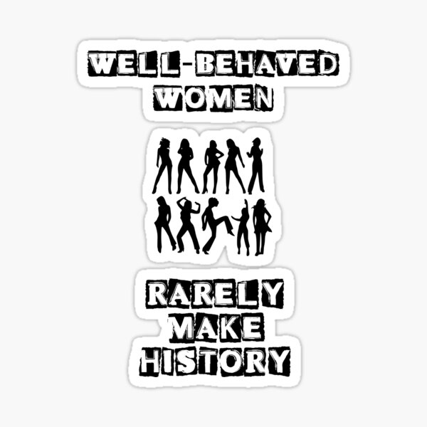 Well Behaved Women Eleanor Roosevelt Quote Sticker For Sale By Lisebriggs Redbubble 0714