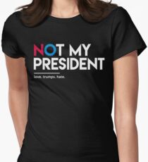 Not My President (Love Trumps Hate) Women's Fitted T-Shirt