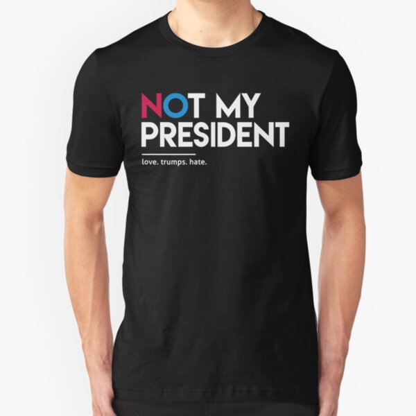 Not My President (Love Trumps Hate) Slim Fit T-Shirt