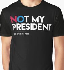 Not My President (Love Trumps Hate) Graphic T-Shirt