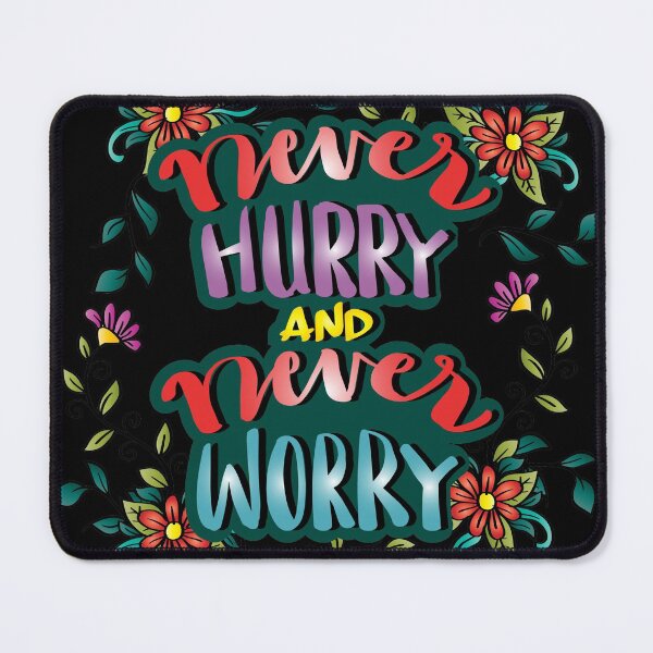 Item preview, Never Hurry and Never Worry designed and sold by AEGMEDIA.