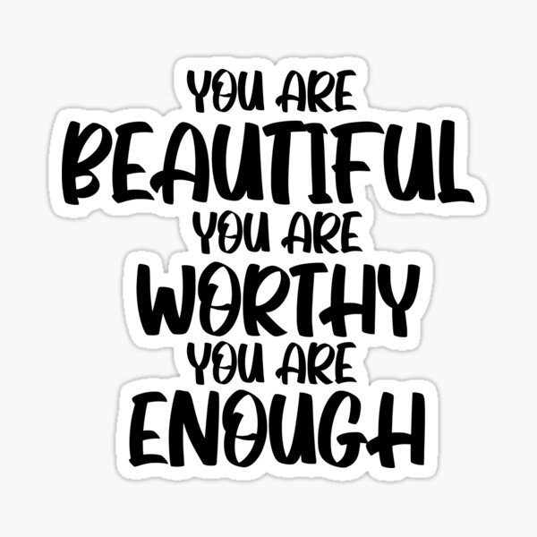 "You are Beautiful You are Worthy You are Enough" Sticker for Sale by