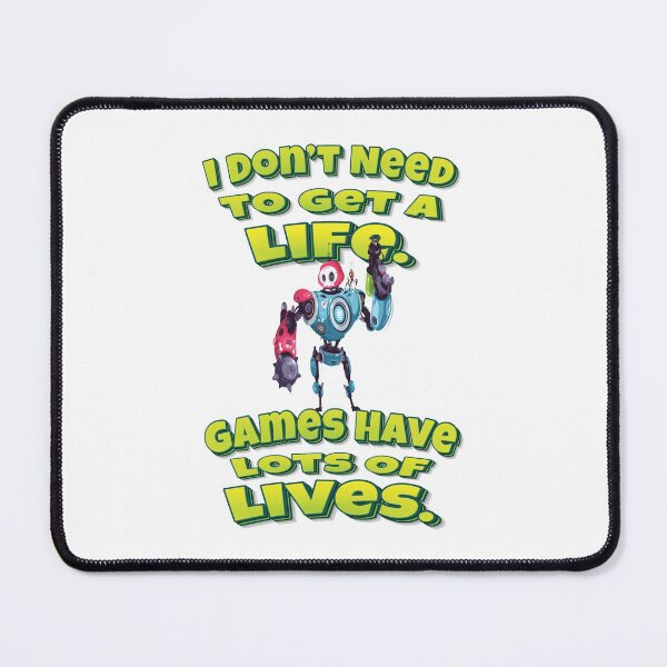 Item preview, I Don’t Need To Get A Life. Games Have Lots Of Lives. designed and sold by WordsGamersUse.