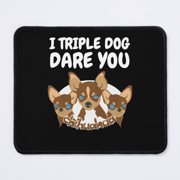 Item preview, I Triple Dog Dare You cute Chihuahua Funny Guard Dogs Daring You designed and sold by RGRamsey.