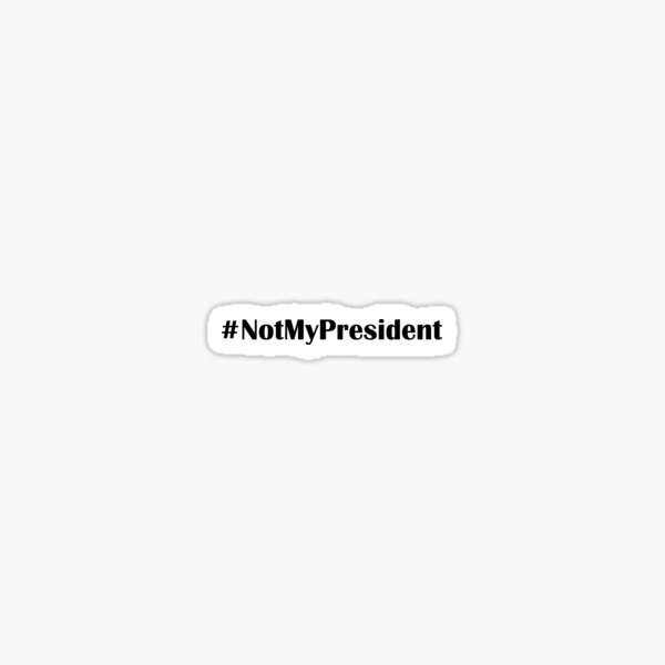 Item preview, # Not my President |Black  designed and sold by Iskybibblle.