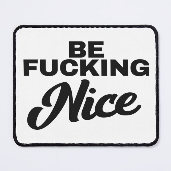 Item preview, BE FUCKING NICE designed and sold by LiveToLearn.