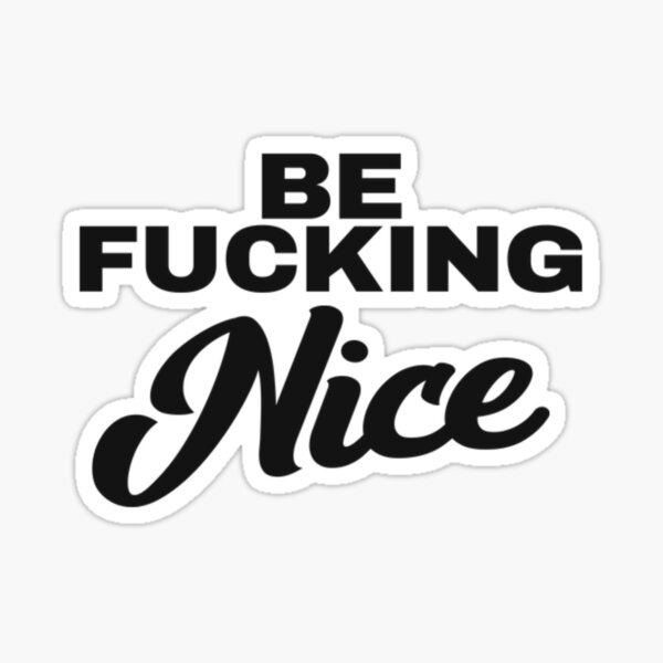 Item preview, BE FUCKING NICE designed and sold by LiveToLearn.