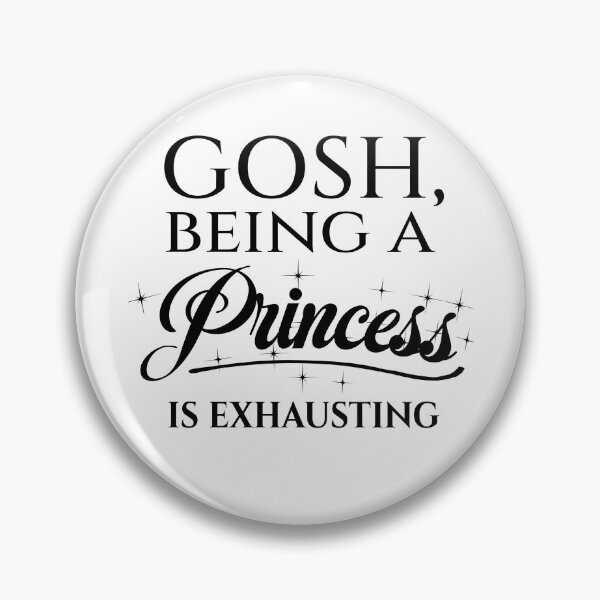 Item preview, Gosh Being a Princess is Exhausting designed and sold by LiveToLearn.
