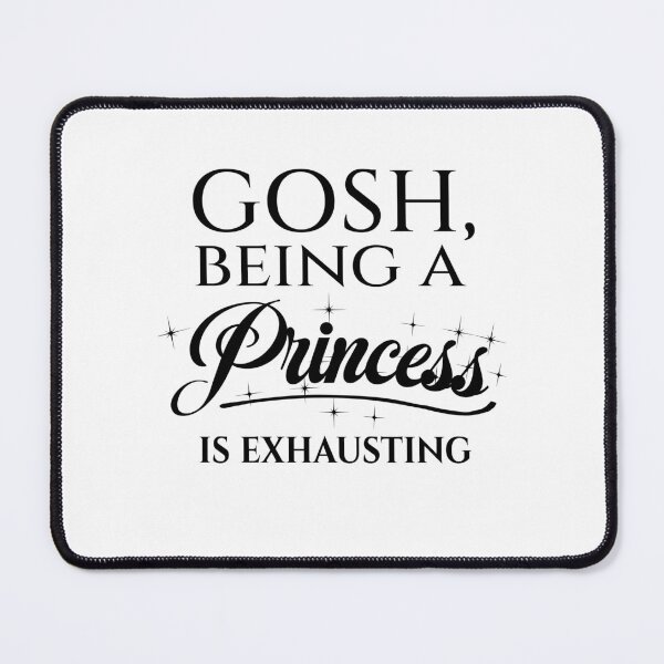 Item preview, Gosh Being a Princess is Exhausting designed and sold by LiveToLearn.