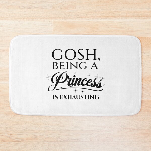Item preview, Gosh Being a Princess is Exhausting designed and sold by LiveToLearn.