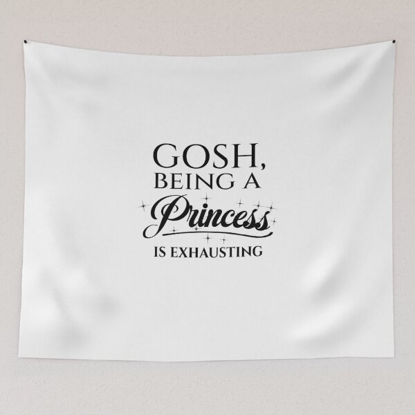 Item preview, Gosh Being a Princess is Exhausting designed and sold by LiveToLearn.