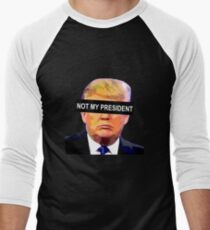 TRUMP - NOT MY PRESIDENT Men's Baseball ¾ T-Shirt