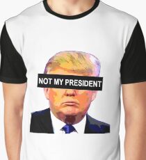 TRUMP - NOT MY PRESIDENT Graphic T-Shirt